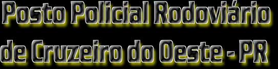Posto Policial Rodovirio

de Cruzeiro do Oeste - PR 